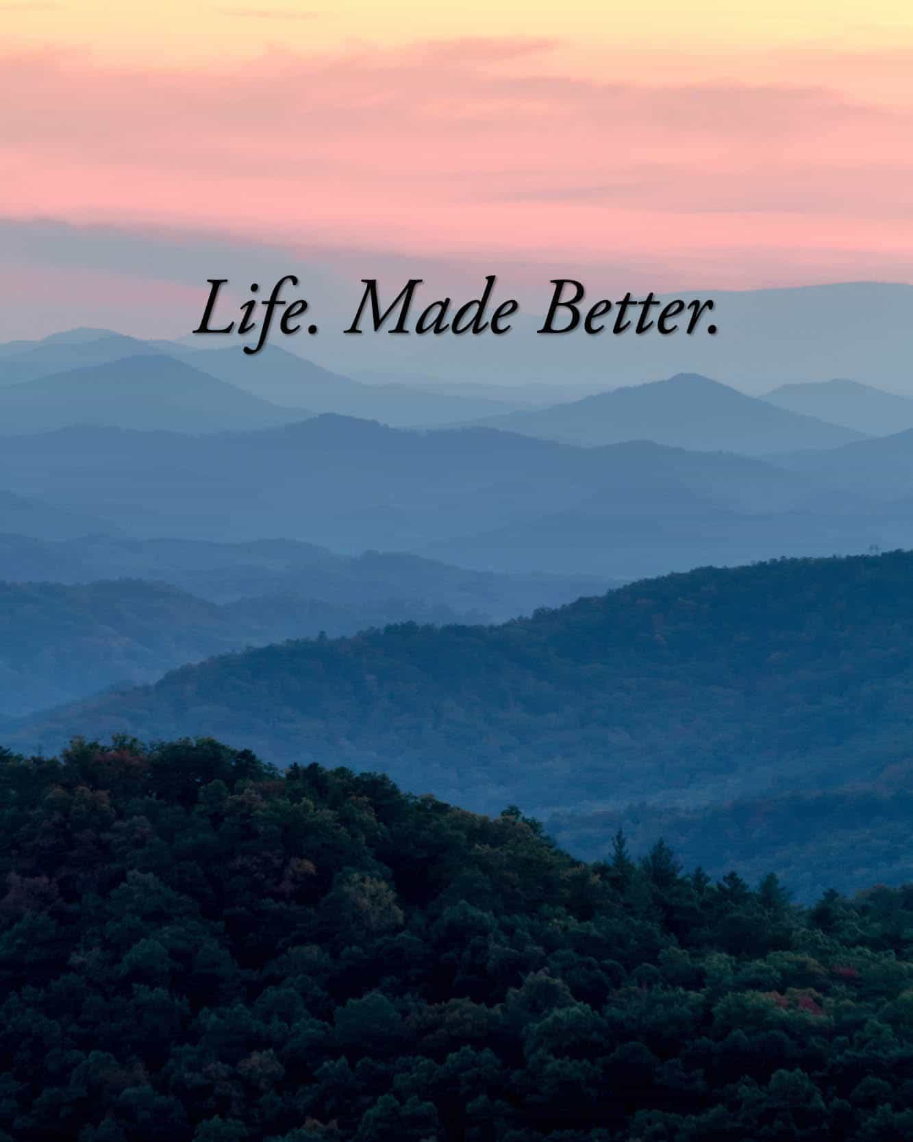 "Life made Better"  is written in front of scenic mountains. 